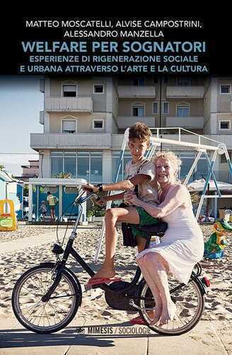 Welfare per sognatori. Esperienze di rigenerazione sociale e urbana attraverso l'arte e la cultura