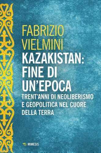 Kazakistan: fine di un'epoca. Trent'anni di neoliberismo e geopolitica nel cuore della terra