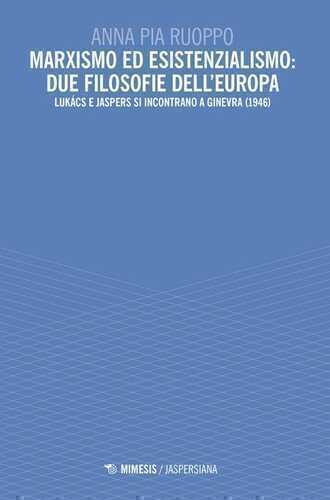 Marxismo ed esistenzialismo: due filosofie dell'Europa. Lukács e Jaspers si incontrano a Ginevra (1946)