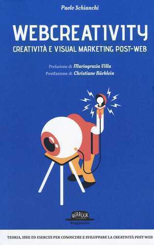 Webcreativity. Creatività e visual marketing post-web — Paolo Schianchi