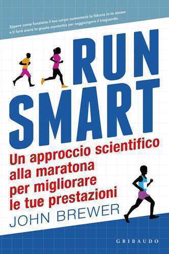 Run smart. Un approccio scientifico alla maratona per migliorare le tue prestazioni