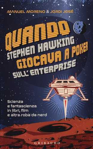 Quando Stephen Hawking giocava a poker sull'Enterprise. Scienza e fantascienza in libri, film e altra roba da nerd