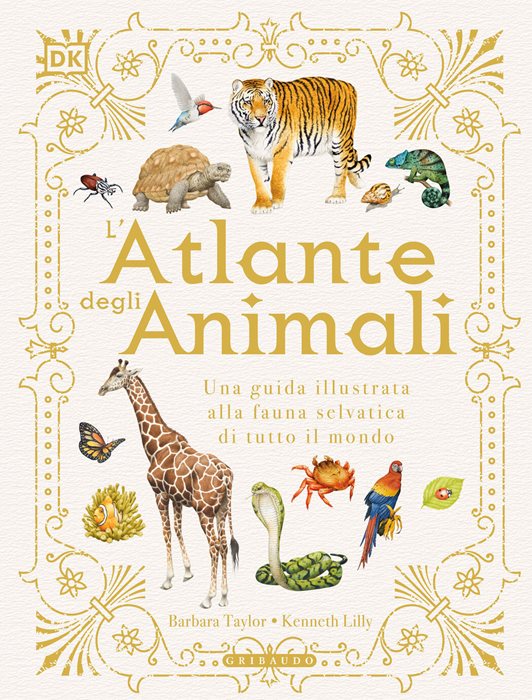 DK L'atlante degli animali. Una guida illustrata alla fauna selvatica di tutto il mondo. Ediz. a colori