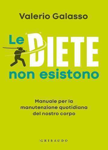 Le diete non esistono. Manuale per la manutenzione quotidiana del nostro corpo