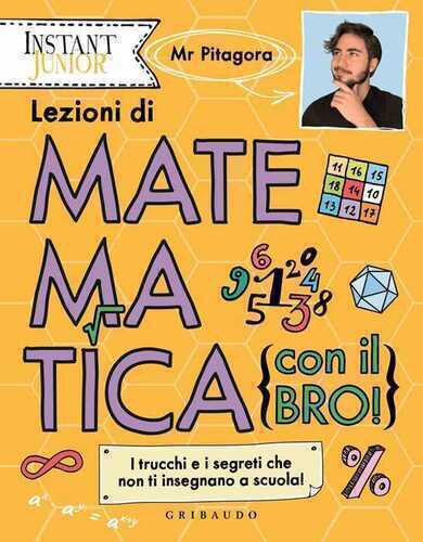 Lezioni di matematica (con il bro!). I trucchi e i segreti che non ti insegnano a scuola!