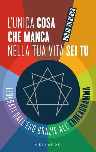 L'unica cosa che manca nella tua vita sei tu. Liberati dall'ego grazie all'enneagramma