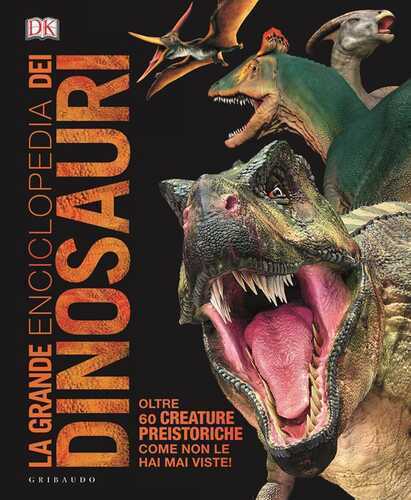 DK La grande enciclopedia dei dinosauri. Ediz. minor