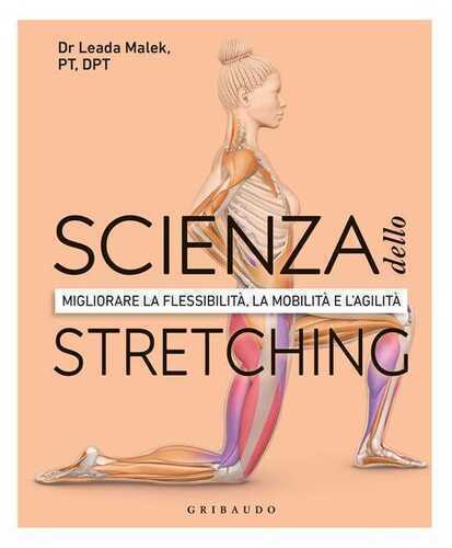 DK Scienza dello stretching. Migliorare la flessibilità, la mobilità e l'agilità