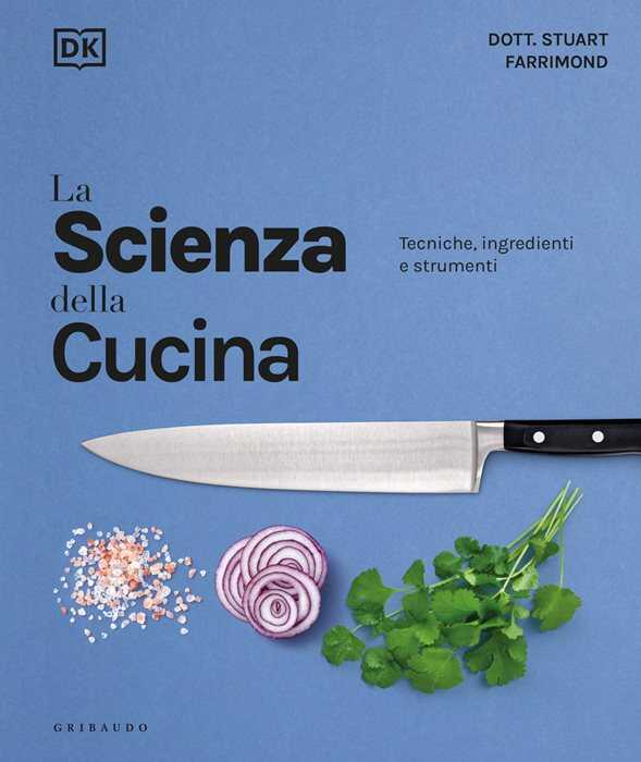 DK La scienza della cucina. Tecniche, ingredienti e strumenti
