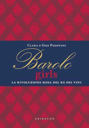 Barolo girls. La rivoluzione rosa del re dei vini