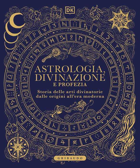 DK Astrologia, divinazione e profezia. Storia delle arti divinatorie dalle origini all'era moderna