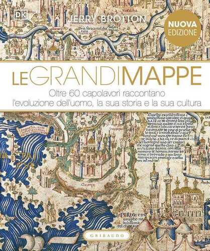 DK Le grandi mappe. Oltre 60 capolavori raccontano l'evoluzione dell'uomo, la sua storia e la sua cultura. Ediz. illustrata