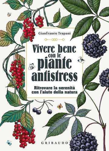 Vivere bene con le piante antistress. Ritrovare la serenità con l'aiuto della natura