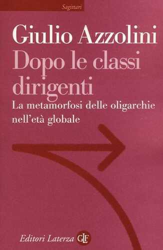 Dopo le classi dirigenti. La metamorfosi delle oligarchie nell'età globale