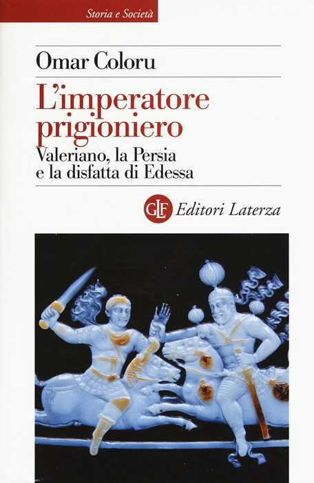 L' imperatore prigioniero. Valeriano, la Persia e la disfatta di Edessa