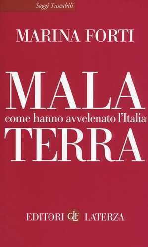 Mala terra. Come hanno avvelenato l'Italia