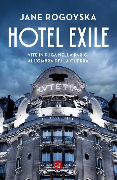 Hotel Exile. Vite in fuga nella Parigi all'ombra della guerra