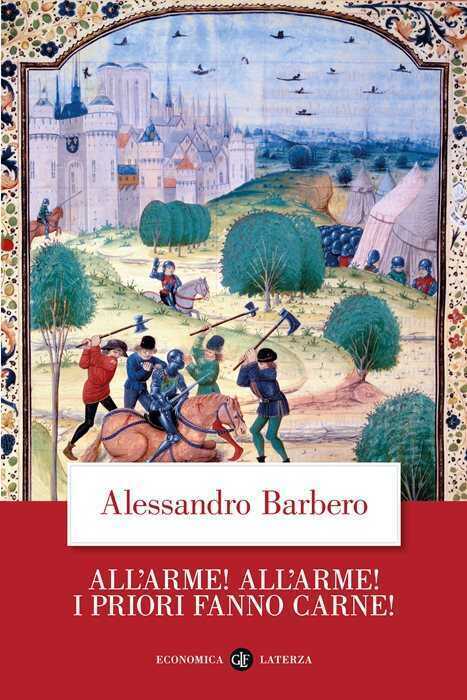 All’arme! All’arme! I priori fanno carne! — Alessandro Barbero