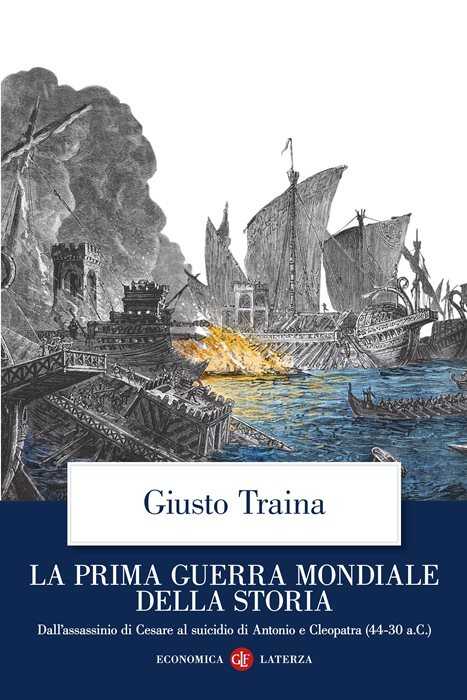 La prima guerra mondiale della storia. Dall’assassinio di Cesare al suicidio di Antonio e Cleopatra (44-30 a.C.)