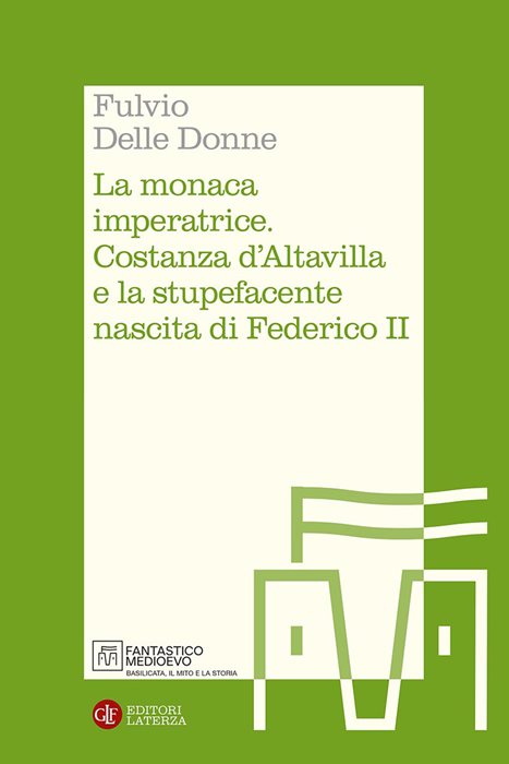 La monaca imperatrice. Costanza d'Altavilla e la stupefacente nascita di Federico II