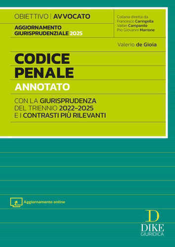 Codice penale annotato con la giurisprudenza del triennio 2022-2025 e i contrasti più rilevanti. Per l'esame di Avvocato 2025/2026