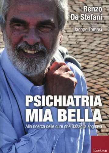 Psichiatria mia bella. Alla ricerca delle cure che Basaglia sognava