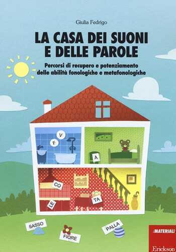 La casa dei suoni e delle parole. Percorsi di recupero e potenziamento delle abilità fonologiche e metafonologiche