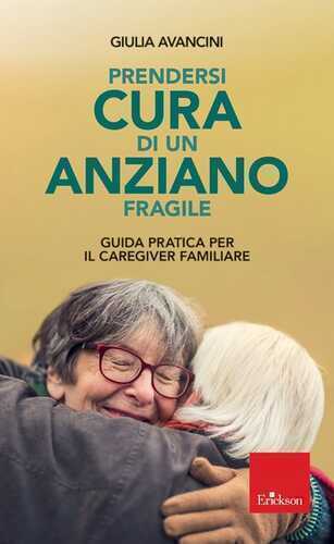 Prendersi cura di un anziano fragile. Guida pratica per il caregiver familiare