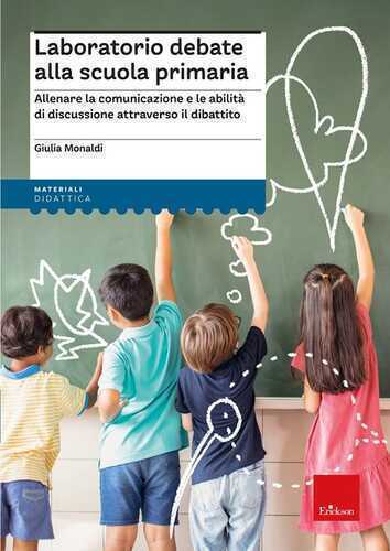 Laboratorio debate alla scuola primaria. Allenare la comunicazione e le abilità di discussione attraverso il dibattito