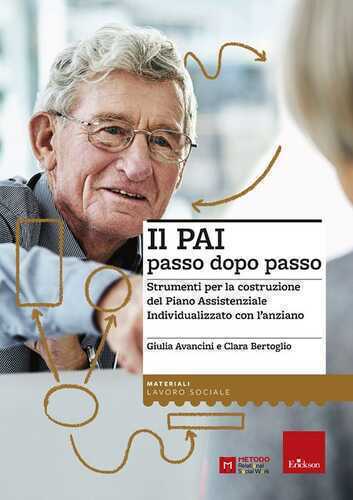 Il PAI passo dopo passo. Strumenti per la costruzione del Piano Assistenziale Individualizzato con l’anziano