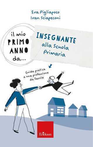 Il mio primo anno da... Insegnante alla primaria. Guida pratica a una professione da favola