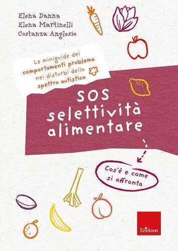 SOS selettività alimentare. I quaderni dei comportamenti problema nei disturbi dello spettro autistico. Cos'è e come si affronta