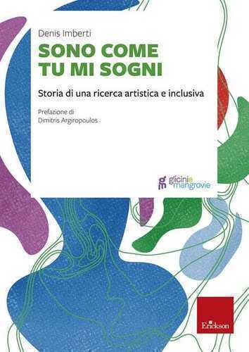 Sono come tu mi sogni. Storia di una ricerca artistica e inclusiva