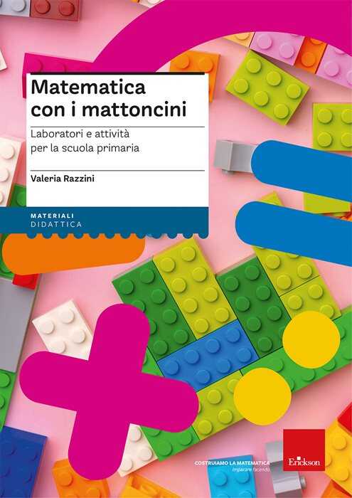 Matematica con i mattoncini. Laboratori e attività per la scuola primaria