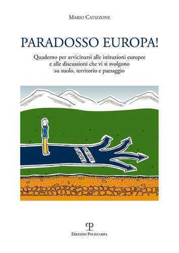 Paradosso Europa! Quaderno per avvicinarsi alle istituzioni europee e alle discussioni che vi si svolgono su suolo, territorio e paesaggio
