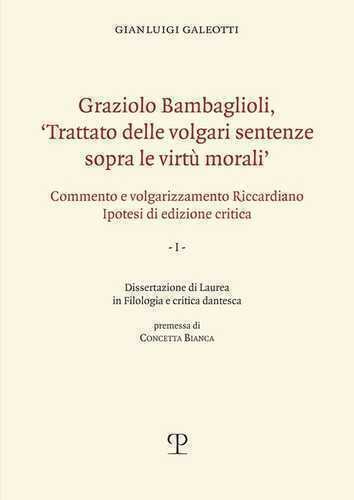 Graziolo Bambaglioli, «Trattato delle volgari sentenze sopra le virtù morali». Commento e volgarizzamento Riccardiano. Ipotesi di edizione critica. Ediz. anast.