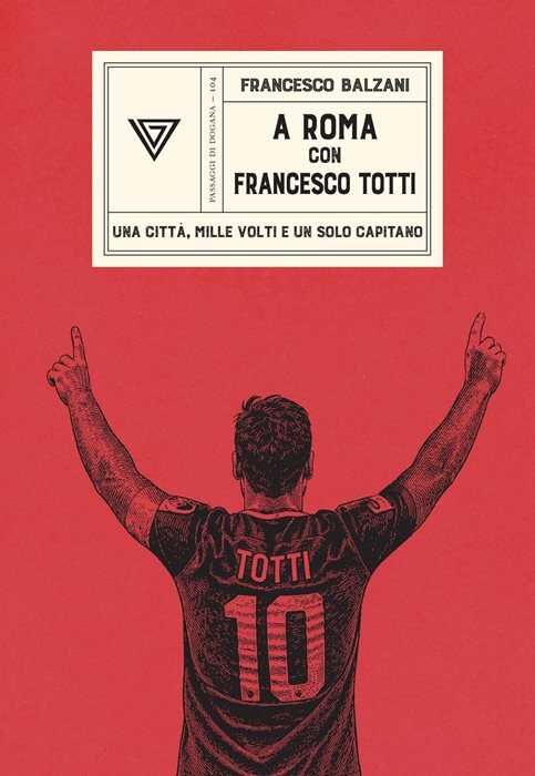 A Roma con Francesco Totti. Una città, mille volti e un solo capitano