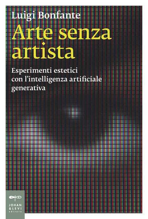 Arte senza artista. Esperimenti estetici con l’intelligenza artificiale generativa