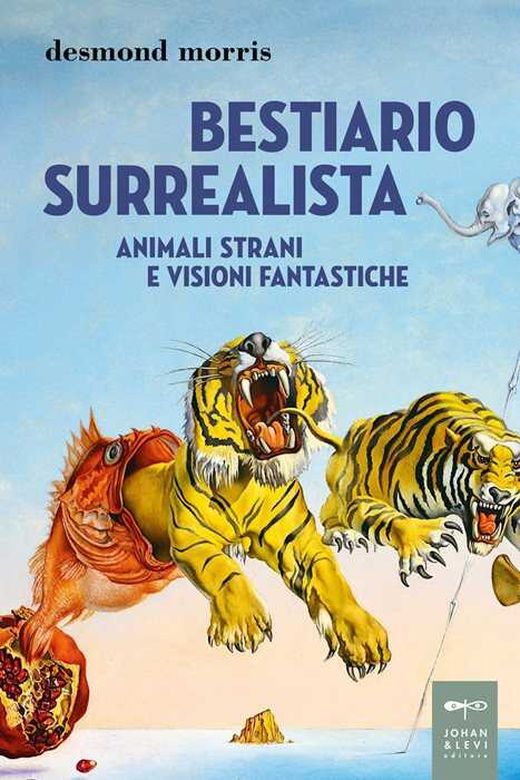 Bestiario surrealista. Animali strani e visioni fantastiche