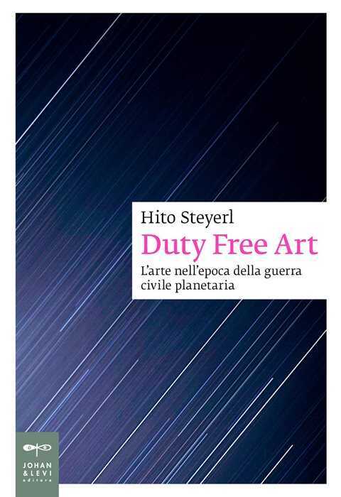 Duty free art. L'arte nell'epoca della guerra civile planetaria. Nuova ediz.