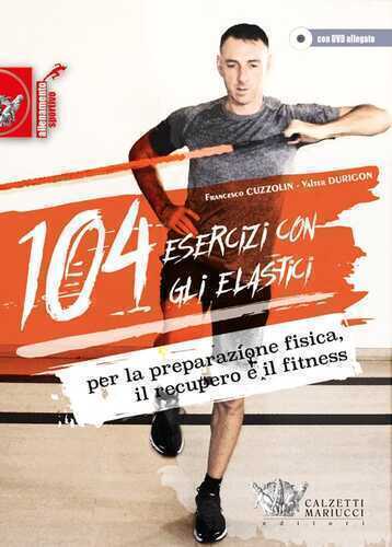 104 esercizi con gli elastici. Per la preparazione fisica, il recupero e il fitness. Con DVD