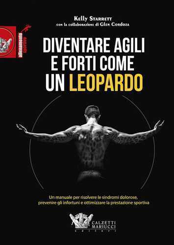 Diventare agili e forti come un leopardo. Un manuale di grande efficacia per risolvere le sindromi dolorose, prevenire gli infortuni e ottimizzare la prestazione sportiva