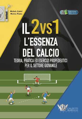Il 2vs1. L'essenza del calcio. Teoria, pratica ed esercizi propedeutici per il settore giovanile. Con eserciziario video online. Con Contenuto digitale (fornito elettronicamente)