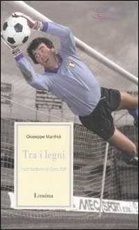 Tra i legni. I voli taciturni di Dino Zoff