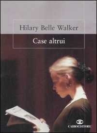 Case altrui — Hilary B. Walker