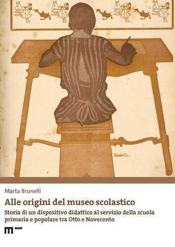 Alle origini del museo scolastico. Storia di un dispositivo didattico al servizio della scuola primaria e popolare tra Otto e Novecento