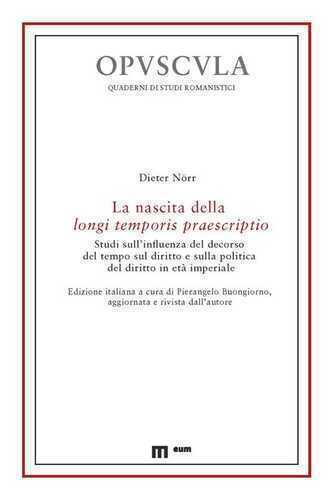 La nascita della longi temporis praescriptio. Studi sull'influenza del decorso del tempo sul diritto e sulla politica del diritto in età imperiale