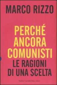 Perché ancora comunisti. Le ragioni di una scelta