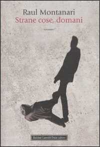 Strane cose, domani — Raul Montanari
