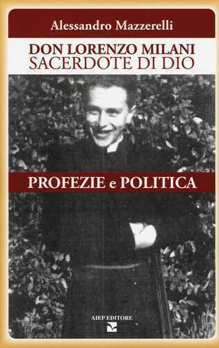 Don Lorenzo Milani sacerdote di Dio. Profezie e politica